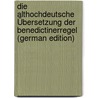 Die Althochdeutsche Übersetzung Der Benedictinerregel (German Edition) door Seiler Friedrich