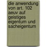 Die Anwendung Von Art. 102 Aeuv Auf Geistiges Eigentum Und Sacheigentum by Leonie Kempel
