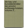 Die Bau Und Kunstdenkmäler Der Provinz Schleswig-holstein, Volume 3... door Richard Haupt