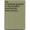 Die Civilstands-gesetze In Der Königlich Preußischen Rhein-provinz... by F. Philippi