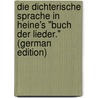 Die Dichterische Sprache in Heine's "Buch Der Lieder." (German Edition) by Seelig Max