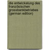 Die Entwickelung Des Französischen Grossbankbetriebes (German Edition) by Hegemann Carl