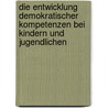 Die Entwicklung Demokratischer Kompetenzen Bei Kindern Und Jugendlichen by Maria Gruber