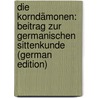 Die Korndämonen: Beitrag Zur Germanischen Sittenkunde (German Edition) door Mannhardt Wilhelm