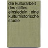 Die Kulturarbeit des Stiftes Einsiedeln : eine kulturhistorische Studie by Ringholz