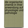 Die Organische Chemie In Ihrer Anwendung Auf Physiologie Und Pathologie door Justus Liebig