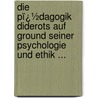 Die Pï¿½Dagogik Diderots Auf Ground Seiner Psychologie Und Ethik ... by Emil Unger