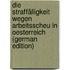Die Straffälligkeit Wegen Arbeitsscheu in Oesterreich (German Edition)