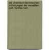 Die chemisch-technischen Mitteilungen der neuesten Zeit. Fünftes Heft. by Unknown