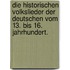 Die historischen Volkslieder der Deutschen vom 13. bis 16. Jahrhundert.