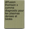 Diffusion Thomson X comme diagnostic pour les plasmas denses et tièdes by Benjamin Barbrel