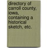 Directory of Carroll County, Iowa, containing a historical sketch, etc. door Onbekend