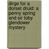Dirge For A Dorset Druid: A Penny Spring And Sir Toby Glendower Mystery door Margot Arnold