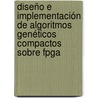 Diseño E Implementación De Algoritmos Genéticos Compactos Sobre Fpga by Marco Antonio Moreno Armendáriz