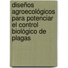 Diseños Agroecológicos para Potenciar el Control Biológico de Plagas door Miguel A. Altieri