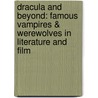 Dracula And Beyond: Famous Vampires & Werewolves In Literature And Film door Shaina Carmel Indovino