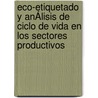 Eco-etiquetado Y AnÁlisis De Ciclo De Vida En Los Sectores Productivos door Clara Ines Pardo Martinez