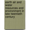 Earth Air and Water Resources and Environment in Late Twentieth Century door Ian Simmons