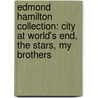Edmond Hamilton Collection: City at World's End, the Stars, My Brothers by Edmond Hamilton