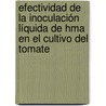 Efectividad De La Inoculación Líquida De Hma En El Cultivo Del Tomate by Yonaisy Mujica Pérez