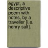 Egypt, a descriptive poem with notes, by a Traveller [i.e. Henry Salt]. door Henry Salt