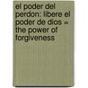 El Poder del Perdon: Libere el Poder de Dios = The Power of Forgiveness door Brian Adams