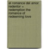 El Romance del Amor Redentor = Redemption the Romance of Redeeming Love door Reinhard Bonnke