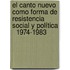 El canto nuevo como forma de resistencia social y política   1974-1983