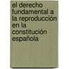 El derecho fundamental a la reproducción en la Constitución española door Carolina Salas Salazar