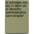 El principio non bis in ídem en el derecho  administrativo sancionador
