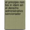 El principio non bis in ídem en el derecho  administrativo sancionador door MaríA. Lourdes Ramírez Torrado