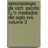 Episcopologio De Vich: Escrito Ï¿½ Mediados Del Siglo Xvii, Volume 3 door Juan Lu�S. De Moncada