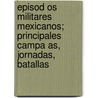 Episod Os Militares Mexicanos; Principales Campa As, Jornadas, Batallas door Heriberto Fr as
