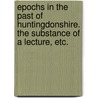 Epochs in the past of Huntingdonshire. The substance of a lecture, etc. door Frederick Ross
