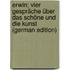 Erwin; vier Gespräche über das Schöne und die Kunst (German Edition)