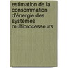 Estimation de la consommation d'énergie des systèmes multiprocesseurs door Hayet Slimani Khaldi