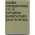 Etudes Robespierristes (1); La Corruption Parlementaire Sous La Terreur