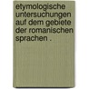 Etymologische Untersuchungen auf dem Gebiete der romanischen Sprachen . door August F. Mahn Karl
