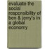 Evaluate the Social Responsibility of Ben & Jerry's in a Global Economy