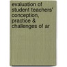 Evaluation Of Student Teachers' Conception, Practice & Challenges Of Ar door Tadele Assefa Dinegde