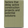 Factors That Delay Active Construction Projects and Potential Solutions by Steven W. Gwinn