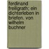 Ferdinand Freiligrath; ein Dichterleben in Briefen. Von Wilhelm Buchner