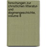 Forschungen Zur Christlichen Litteratur- Und Dogmengeschichte, Volume 8 by Unknown