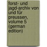 Forst- Und Jagd-Archiv Von Und Für Preussen, Volume 5 (German Edition) door Ludwig Hartig Georg