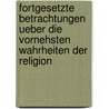 Fortgesetzte Betrachtungen ueber die vornehsten Wahrheiten der Religion by Johann Friedrich Wilhelm Jerusalem