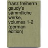 Franz Freiherrn Gaudy's Sämmtliche Werke, Volumes 1-2 (German Edition) door Gaudy Franz