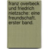 Franz Overbeck und Friedrich Nietzsche: Eine Freundschaft. Erster Band. door Onbekend