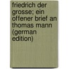 Friedrich der Grosse; ein offener Brief an Thomas Mann (German Edition) by Trebitsch Arthur