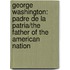 George Washington: Padre De La Patria/The Father Of The American Nation