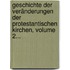 Geschichte Der Veränderungen Der Protestantischen Kirchen, Volume 2...